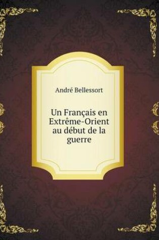 Cover of Un Français en Extrême-Orient au début de la guerre