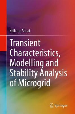 Cover of Transient Characteristics, Modelling and Stability Analysis of Microgrid