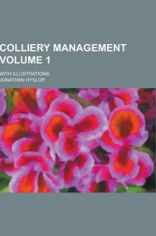 Cover of Colliery Management; With Illustrations Volume 1