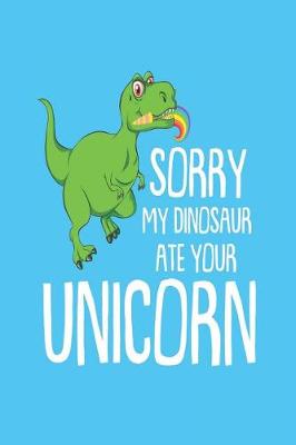 Book cover for Sorry My Dinosaur Ate Your Unicorn