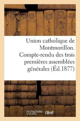 Cover of Union Catholique de Montmorillon. Compte-Rendu Des Trois Premieres Assemblees Generales