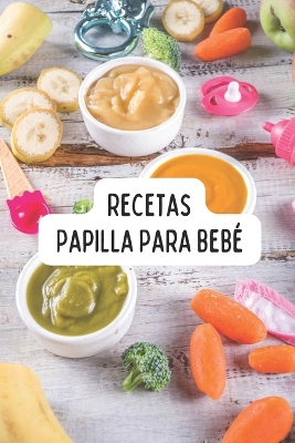 Book cover for Recetas Papilla Bebe, Organicas, Saludables y Divertidas