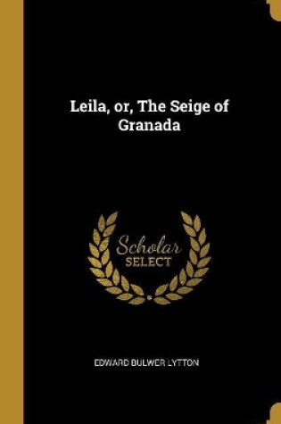 Cover of Leila, or, The Seige of Granada
