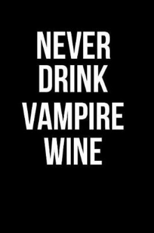 Cover of Never Drink Vampire Wine