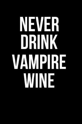 Book cover for Never Drink Vampire Wine