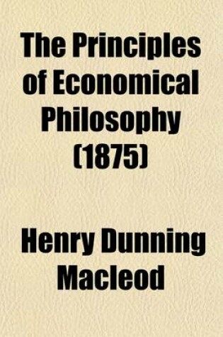 Cover of The Principles of Economical Philosophy (Volume 2, PT. 1)