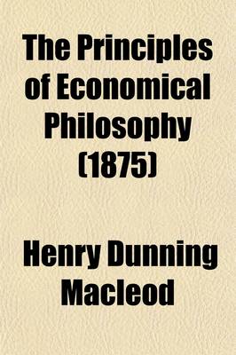 Book cover for The Principles of Economical Philosophy (Volume 2, PT. 1)