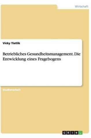 Cover of Betriebliches Gesundheitsmanagement. Die Entwicklung eines Fragebogens