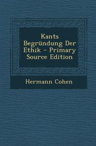 Cover of Kants Begrundung Der Ethik - Primary Source Edition