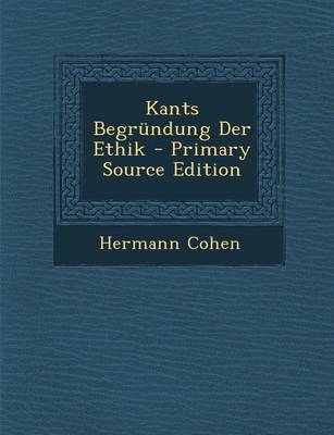 Book cover for Kants Begrundung Der Ethik - Primary Source Edition