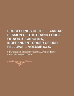 Book cover for Proceedings of the Annual Session of the Grand Lodge of North Carolina, Independent Order of Odd Fellows Volume 53-57