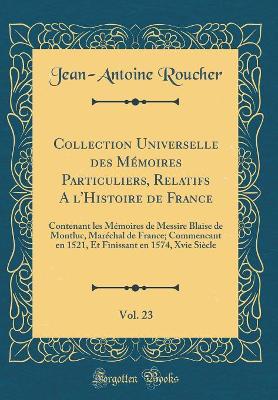 Book cover for Collection Universelle Des Mémoires Particuliers, Relatifs a l'Histoire de France, Vol. 23