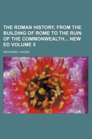 Cover of The Roman History, from the Building of Rome to the Ruin of the Commonwealth New Ed Volume 5