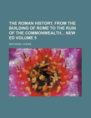 Book cover for The Roman History, from the Building of Rome to the Ruin of the Commonwealth New Ed Volume 5