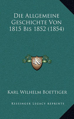 Book cover for Die Allgemeine Geschichte Von 1815 Bis 1852 (1854)