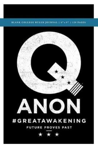 Cover of Q Anon +++ #GreatAwakening Blank College Ruled Journal 6x9