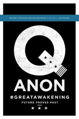 Book cover for Q Anon +++ #GreatAwakening Blank College Ruled Journal 6x9