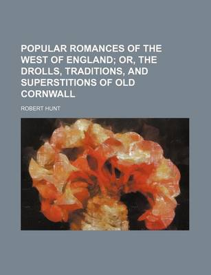 Book cover for Popular Romances of the West of England; Or, the Drolls, Traditions, and Superstitions of Old Cornwall