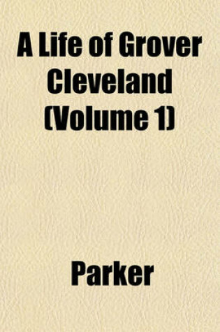 Cover of A Life of Grover Cleveland (Volume 1)