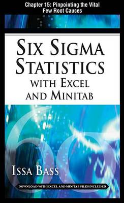 Book cover for Six SIGMA Statistics with Excel and Minitab, Chapter 15 - Pinpointing the Vital Few Root Causes