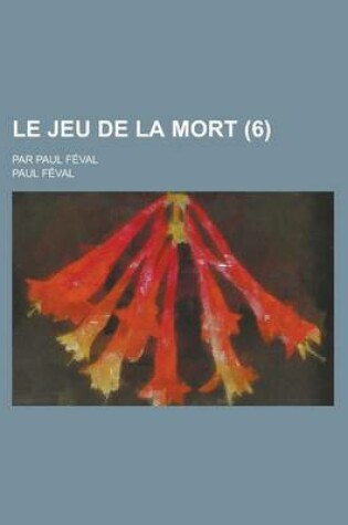 Cover of Le Jeu de La Mort; Par Paul Feval (6 )