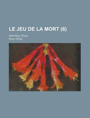 Book cover for Le Jeu de La Mort; Par Paul Feval (6 )