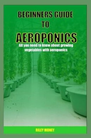 Cover of Beginners Guide to Aeroponics