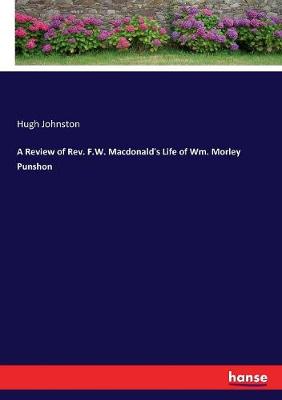 Book cover for A Review of Rev. F.W. Macdonald's Life of Wm. Morley Punshon