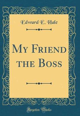 Book cover for My Friend the Boss (Classic Reprint)