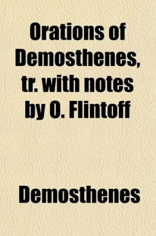 Cover of Orations of Demosthenes, Tr. with Notes by O. Flintoff