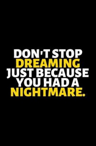 Cover of Don't Stop Dreaming Just Because You Had A Nightmare