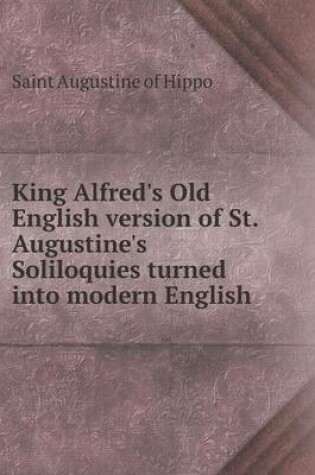Cover of King Alfred's Old English version of St. Augustine's Soliloquies turned into modern English