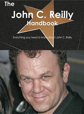 Book cover for The John C. Reilly Handbook - Everything You Need to Know about John C. Reilly