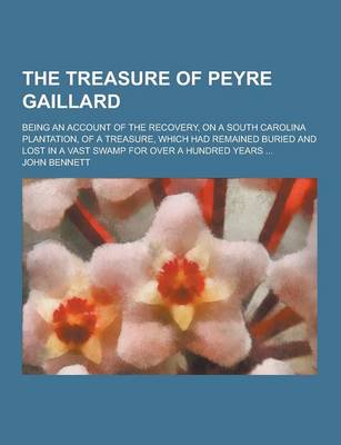 Book cover for The Treasure of Peyre Gaillard; Being an Account of the Recovery, on a South Carolina Plantation, of a Treasure, Which Had Remained Buried and Lost in