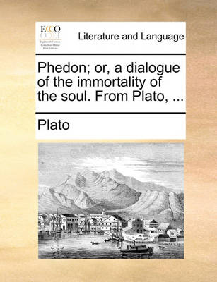 Book cover for Phedon; Or, a Dialogue of the Immortality of the Soul. from Plato, ...