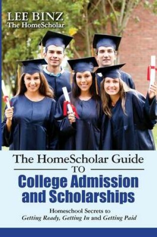 Cover of The HomeScholar Guide to College Admission and Scholarships