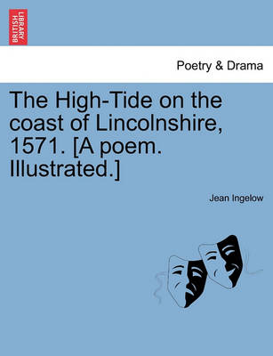 Book cover for The High-Tide on the Coast of Lincolnshire, 1571. [a Poem. Illustrated.]