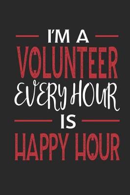 Book cover for I'm a Volunteer Every Hour Is Happy Hour