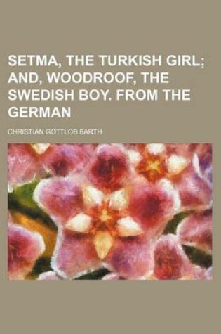 Cover of Setma, the Turkish Girl; And, Woodroof, the Swedish Boy. from the German