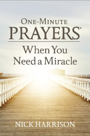 Cover of One-Minute Prayers When You Need a Miracle