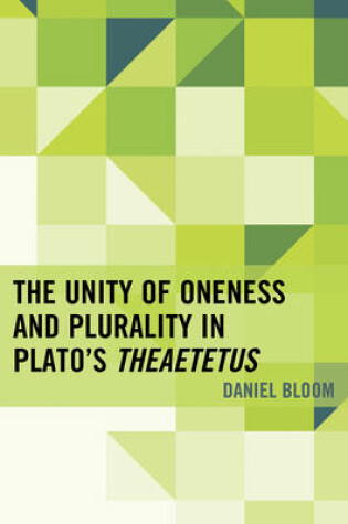 Cover of The Unity of Oneness and Plurality in Plato's Theaetetus