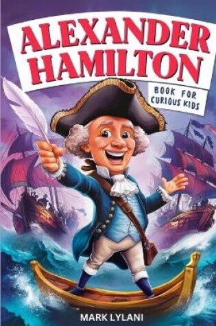 Cover of Alexander Hamilton Book for Curious Kids