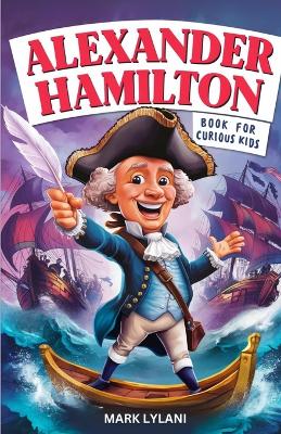 Book cover for Alexander Hamilton Book for Curious Kids