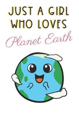 Book cover for Just A Girl Who Loves Planet Earth