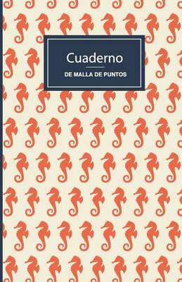 Book cover for Cuaderno de Malla de Puntos. Caballitos de Mar