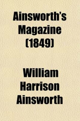 Cover of Ainsworth's Magazine (Volume 17-20); A Miscellany of Romance, General Literature, & Art