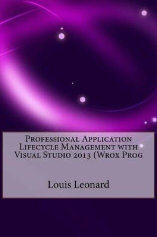 Cover of Professional Application Lifecycle Management with Visual Studio 2013