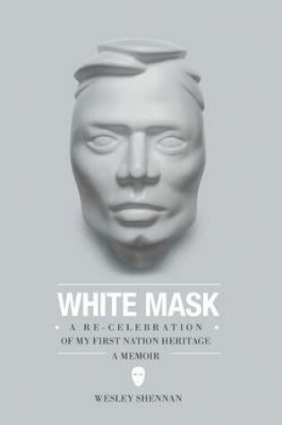 Cover of White Mask - A Re-Celebration of My First Nation Heritage, a Memoir