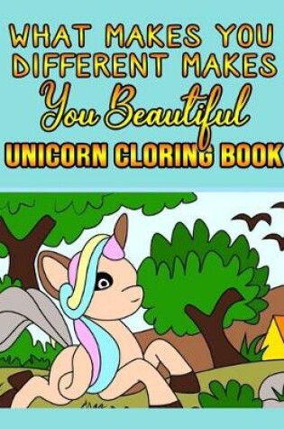 Cover of What Makes You Different Makes You Beautiful Unicorn Coloring Book