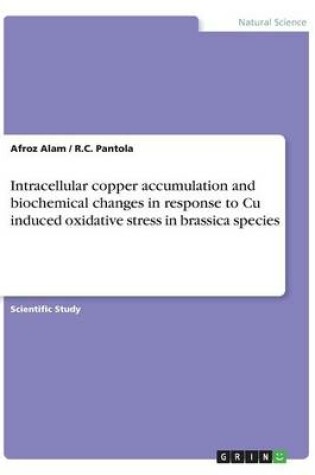 Cover of Intracellular copper accumulation and biochemical changes in response to Cu induced oxidative stress in brassica species